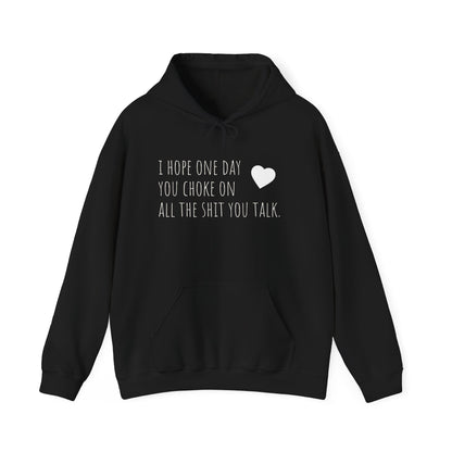 Funny Hoodie — “I Hope One Day You Choke on All the Shit You Talk” Heart Graphic